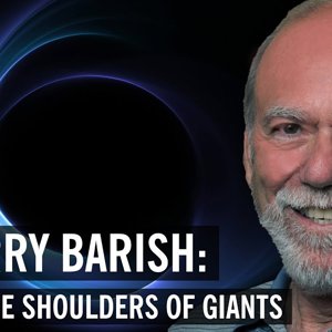Barry Barish: On the Shoulders of Giants