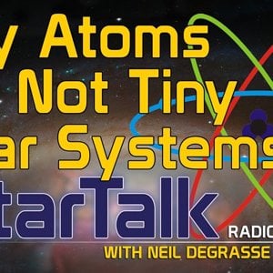 Why atoms are not tiny solar systems by Neil deGrasse Tyson