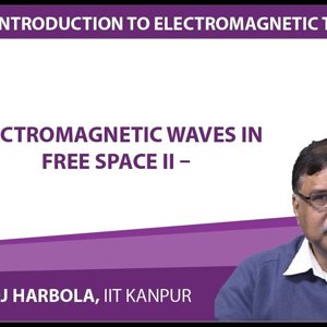 Introduction to Electromagnetism by Prof. Manoj Harbola (NPTEL):- Electromagnetic waves in free space 2