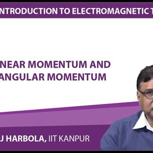 Introduction to Electromagnetism by Prof. Manoj Harbola (NPTEL):- Linear momentum and angular momentum