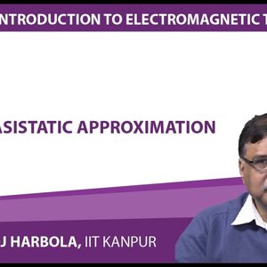 Introduction to Electromagnetism by Prof. Manoj Harbola (NPTEL):- Quasistatic approximation