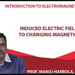 Introduction to Electromagnetism by Prof. Manoj Harbola (NPTEL):- Induced electric field due to changing magnetic field
