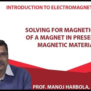 Introduction to Electromagnetism by Prof. Manoj Harbola (NPTEL):- Solving for magnetic field of a magnet in presence of magnetic materials