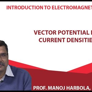 Introduction to Electromagnetism by Prof. Manoj Harbola (NPTEL):- Vector potential from current densities - 2