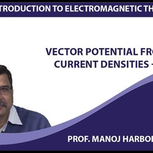 Introduction to Electromagnetism by Prof. Manoj Harbola (NPTEL):- Vector potential from current densities - 1