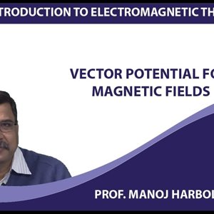 Introduction to Electromagnetism by Prof. Manoj Harbola (NPTEL):- Vector potential for magnetic fields