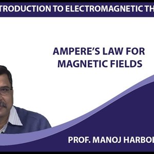 Introduction to Electromagnetism by Prof. Manoj Harbola (NPTEL):- Ampere’s law for magnetic fields