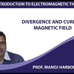 Introduction to Electromagnetism by Prof. Manoj Harbola (NPTEL):- Divergence and curl of magnetic field