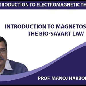 Introduction to Electromagnetism by Prof. Manoj Harbola (NPTEL):- Introduction to Magnetostatics; the Bio-Savart law