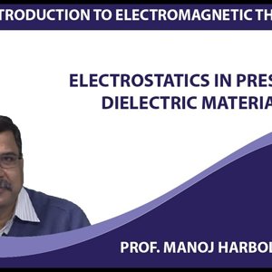 Introduction to Electromagnetism by Prof. Manoj Harbola (NPTEL):- Electrostatics in presence of dielectric materials - 2