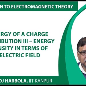 Introduction to Electromagnetism by Prof. Manoj Harbola (NPTEL):- Energy of a charge distribution 3 – energy density in terms of electric field
