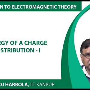 Introduction to Electromagnetism by Prof. Manoj Harbola (NPTEL):- Energy of a charge distribution - 1