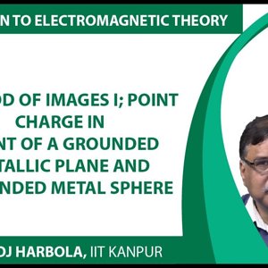 Introduction to Electromagnetism by Prof. Manoj Harbola (NPTEL):- Method of images 1