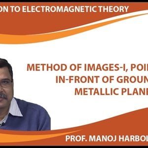 Introduction to Electromagnetism by Prof. Manoj Harbola (NPTEL):- Method of Images-I, Point charge in-front of grounded metallic plane