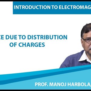 Introduction to Electromagnetism by Prof. Manoj Harbola (NPTEL):- Force due to distribution of Charges