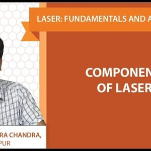 Laser Fundamentals by Prof. Manabendra Chandra (NPTEL):- Lecture 08 - Components of LASERs
