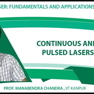 Laser Fundamentals by Prof. Manabendra Chandra (NPTEL):- Lecture 14 - Continuous and Pulsed Lasers