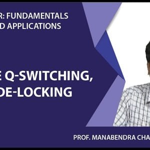 Laser Fundamentals by Prof. Manabendra Chandra (NPTEL):- Lecture 19 - Passive Q-switching, Mode-Locking