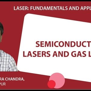 Laser Fundamentals by Prof. Manabendra Chandra (NPTEL):- Lecture 25 - Semiconductor LASERs and Gas LASERs