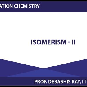 Co-ordination chemistry by Prof. D. Ray (NPTEL):- Isomerism - 2