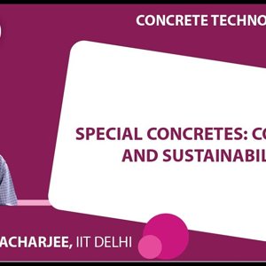 Concrete Technology by Dr. B. Bhattacharjee (NPTEL):- Special Concretes: Concrete and Sustainability