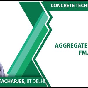 Concrete Technology by Dr. B. Bhattacharjee (NPTEL):- Aggregates: Packing, FM,SM
