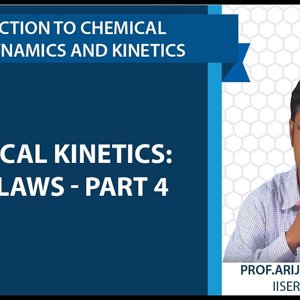 Introduction to Chemical Thermodynamics and Kinetics by Prof. Arijit K. De (NPTEL):- Chemical Kinetics: Rate laws - part 4