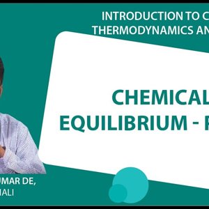 Introduction to Chemical Thermodynamics and Kinetics by Prof. Arijit K. De (NPTEL):- Chemical Equilibrium - part 5
