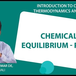 Introduction to Chemical Thermodynamics and Kinetics by Prof. Arijit K. De (NPTEL):- Chemical Equilibrium - part 1