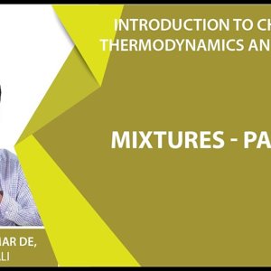 Introduction to Chemical Thermodynamics and Kinetics by Prof. Arijit K. De (NPTEL):- Mixtures - part 1