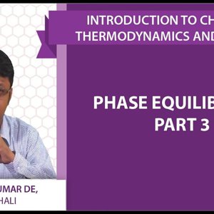 Introduction to Chemical Thermodynamics and Kinetics by Prof. Arijit K. De (NPTEL):- Phase equilibrium - part 3