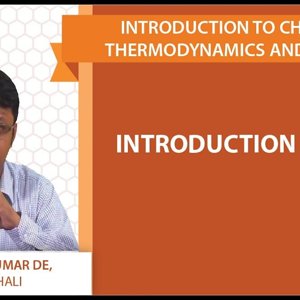 Introduction to Chemical Thermodynamics and Kinetics by Prof. Arijit K. De (NPTEL):- Introduction -  part 2
