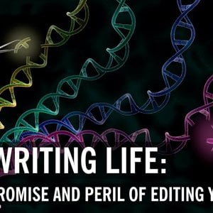 Rewriting Life: The Promise And Peril Of Editing Your DNA