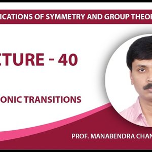 Chemical Applications of Symmetry and Group Theory by Prof. Manabendra Chandra (NPTEL):- Lecture 40