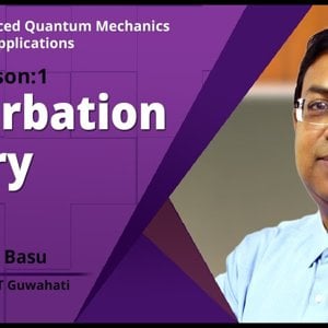 Advanced Quantum Mechanics with Applications by Prof. Saurabh Basu (NPTEL):- Perturbation Theory