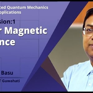 Advanced Quantum Mechanics with Applications by Prof. Saurabh Basu (NPTEL):- Nuclear Magnetic Resonance (NMR)