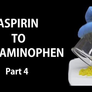 Aspirin to Acetaminophen - Part 4 of 6-NileRed