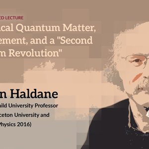 Topological Quantum Matter, Entanglement, and a "Second Quantum Revolution" by Duncan Haldane