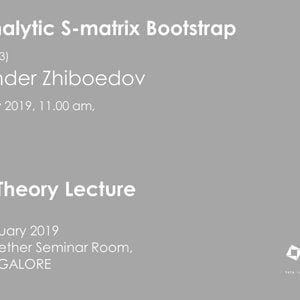 The Analytic S-matrix Bootstrap (Lecture - 03) by Alexander Zhiboedov