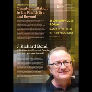 Quantum Inflation in the Planck Era and Beyond by J. Richard Bond