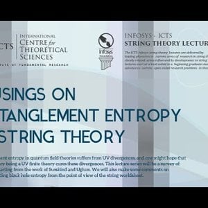 Musings on entanglement entropy in string theory (Lecture - 03) by Raghu Mahajan