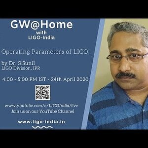 Talk 11 - Operating Parameters of LIGO - By Dr. S. Sunil (LIGO India)