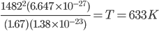 B-27%7D)%7D%7B(1.67)(1.38%20%5Ctimes%2010%5E%7B-23%7D)%7D%20%3D%20T%20%3D%20633K&chs=&chf=&chco=.png