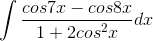 gif.latex?\int\frac{cos7x-cos8x}{1+2cos^2x}dx.gif