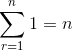 gif.latex?\sum_{r=1}^{n}1=n.gif