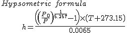 \left(\left(\frac{P_0}{P}\right)^{\frac{1}{5.257}}-1\right)\times\left(T+273.15\right)}{0.0065}}.gif