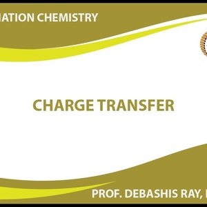 Co-ordination chemistry by Prof. D. Ray (NPTEL):- Charge Transfer