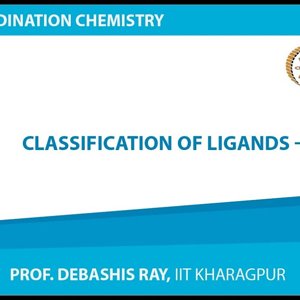 Co-ordination chemistry by Prof. D. Ray (NPTEL):- Classification of Ligands - 1