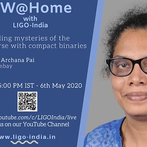 Talk 15 - Unfolding mysteries of the universe with compact binaries - Prof. Archana Pai (LIGO India)